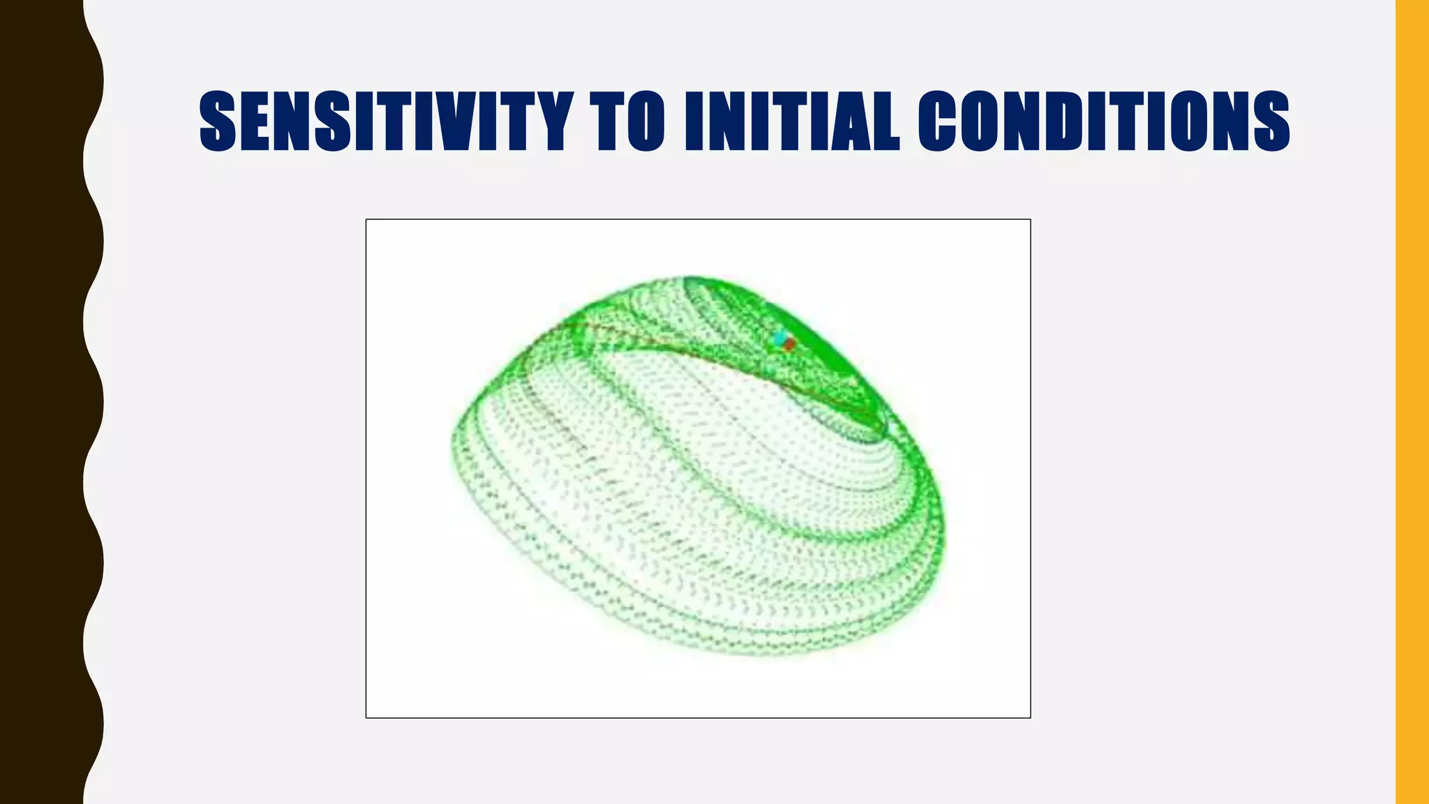 SENSITIVITY TO INITIAL CONDITIONS
 