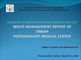 Department of Environmental Engineering NED University of Engineering and Technology, Karachi Subject Teacher: Sir Mehmood Ali Presented By: Zubair Ahmed En 07(M)  