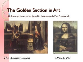 The Golden Section in ArtThe Golden Section in Art
~ Golden section can be found in Leonardo daVinci’s artwork
The Annunciation MONALISA
 