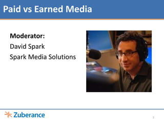 Paid vs Earned Media<br />2<br />Moderator:<br />David Spark<br />Spark Media Solutions <br />