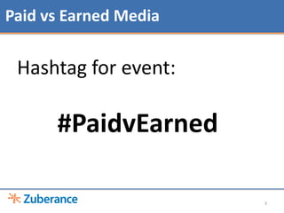 Paid vs Earned Media<br />3<br />Hashtag for event:<br />#PaidvEarned<br />