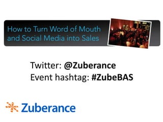 Twitter: @Zuberance Event hashtag: #ZubeBAS 