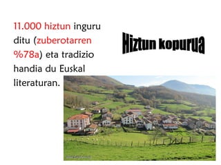 11.000 hiztun inguru
ditu (zuberotarren
%78a) eta tradizio
handia du Euskal
literaturan.
 