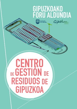 GIPUZKOAKO
FORU ALDUNDIA
CENTRO
DE GESTIÓN DE
RESIDUOS DE
GIPUZKOA
 