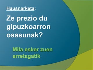 Hausnarketa:
Ze prezio du
gipuzkoarron
osasunak?
 