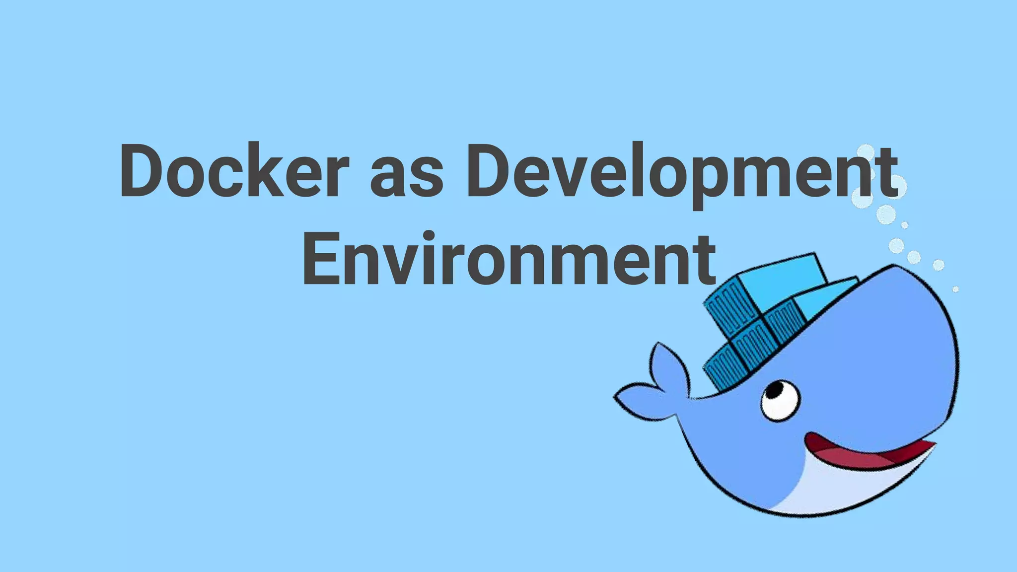 Docker as Development
Environment
 