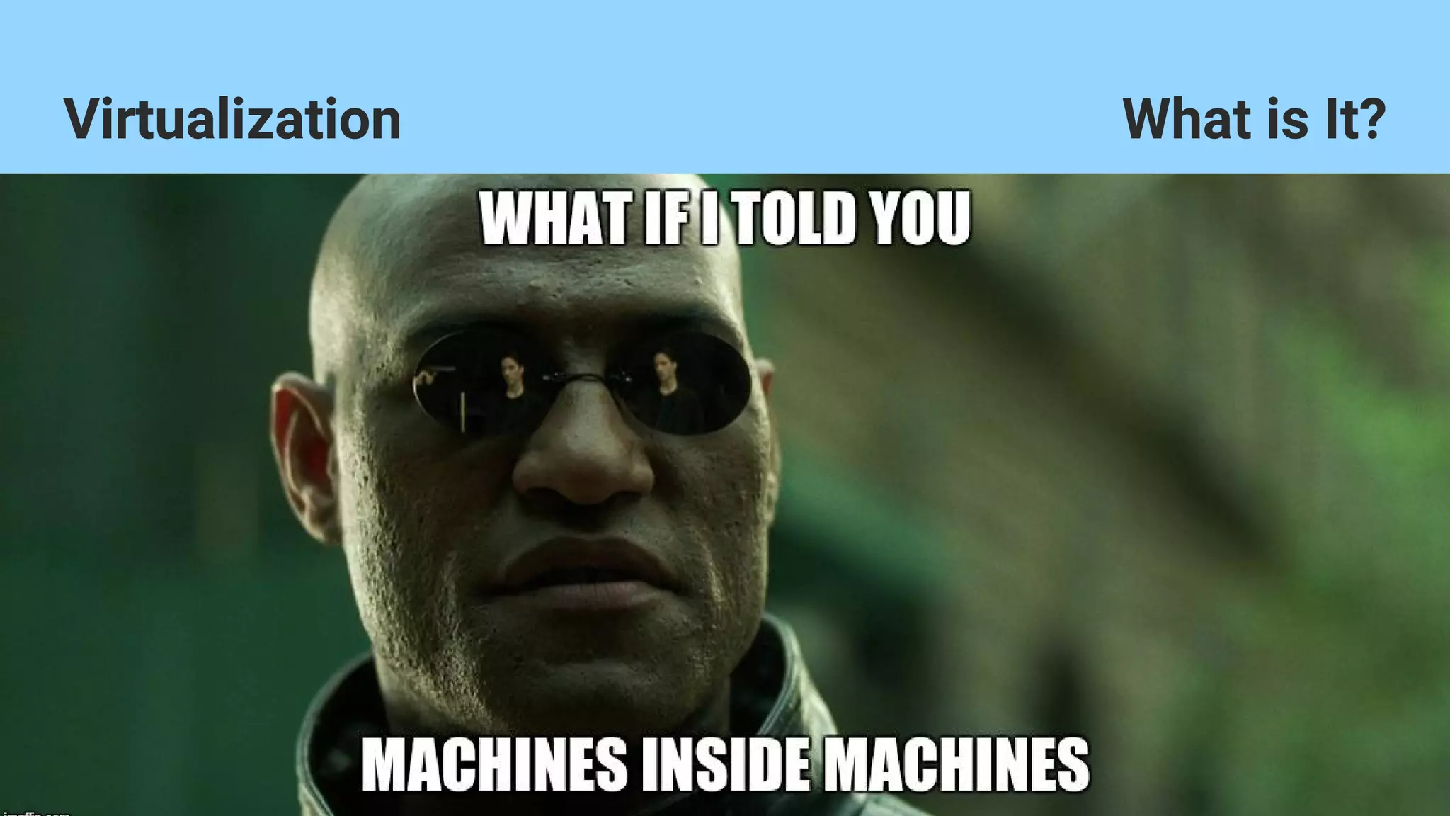 VirtualizationVirtualization What is It?
 