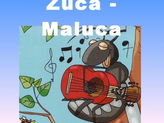 Zuca - Maluca 