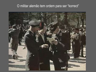 O militar alemão tem ordem para ser “ korrect ” 