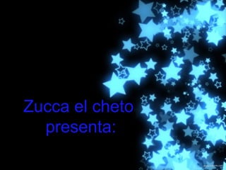Zucca el cheto  presenta: 
