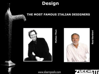 Design

THE MOST FAMOUS ITALIAN DESIGNERS




                      Matteo Thun




                                    Raul Barbieri
       www.elaarspools.com
     www.elaarspools.com
 