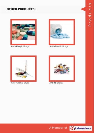 A Member of
OTHER PRODUCTS:
Anti-Allergic Drugs Anthelmintic Drugs
Anti-Malarial Drugs Anti TB Drugs
Products
 