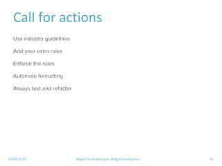 20/09/2019 #AgileTourSophia (par @AgileTourSophia) 25
Call for actions
Use industry guidelines
Add your extra rules
Enforc...