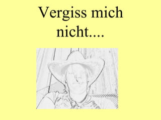 Vergiss mich nicht.... 
