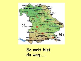 So weit bist du weg.... 