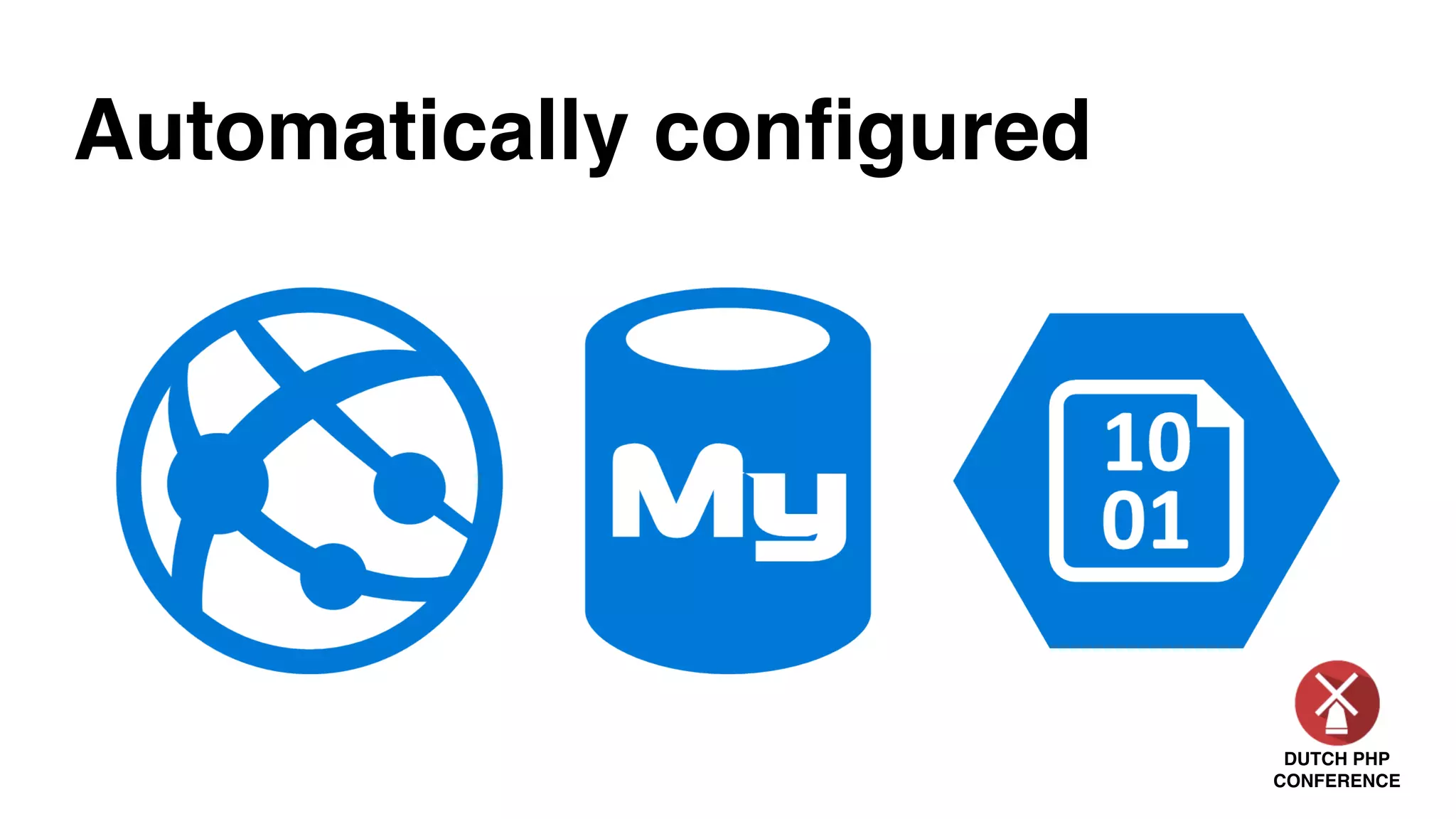 DUTCH PHP
CONFERENCE
Automatically conﬁgured
 