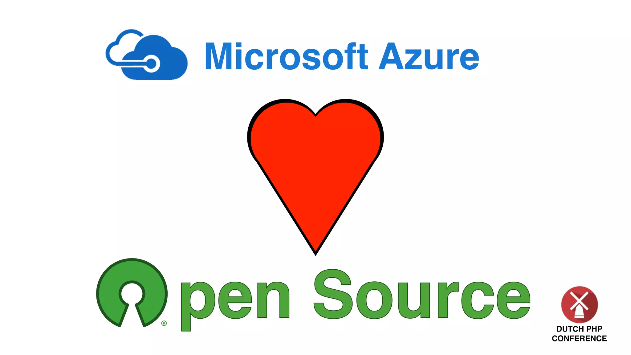 DUTCH PHP
CONFERENCE
Microsoft Azure
pen Sourcepen Source
 