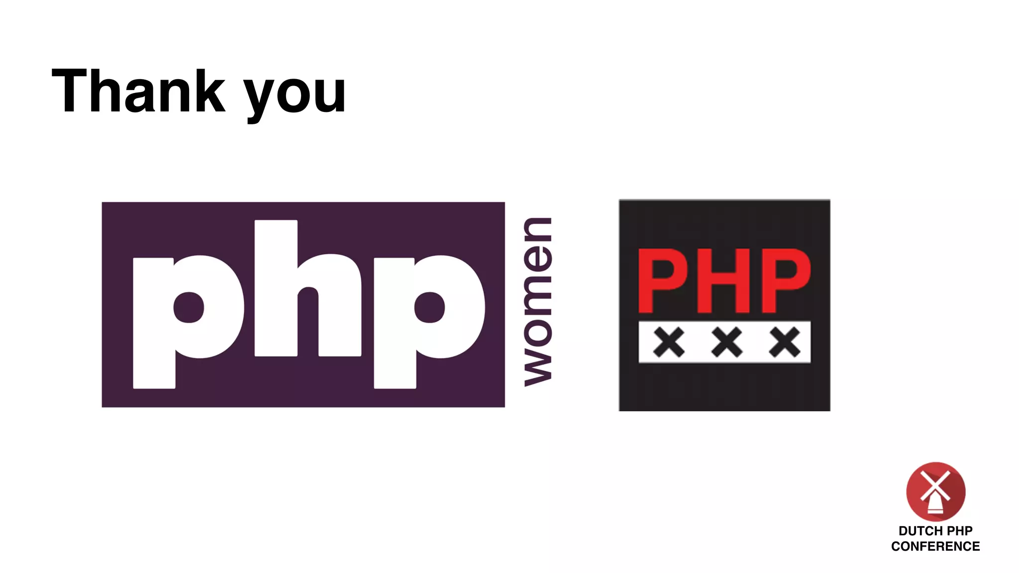 DUTCH PHP
CONFERENCE
Thank you
 