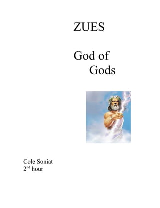 ZUES
God of
Gods
Cole Soniat
2nd
hour
 