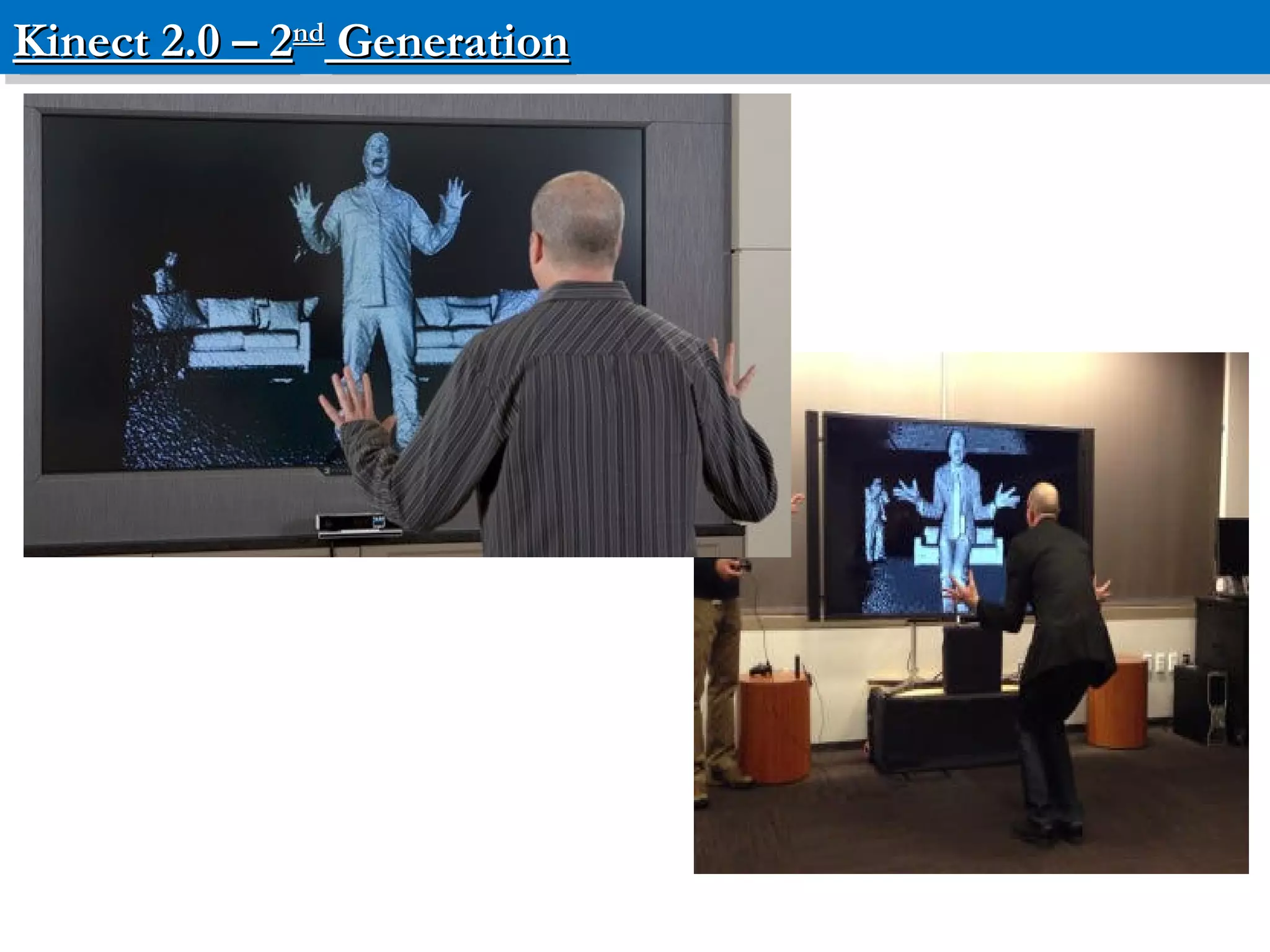Kinect 2.0 – 2Kinect 2.0 – 2ndnd
GenerationGenerationKinect 2.0 – 2Kinect 2.0 – 2ndnd
GenerationGeneration
 