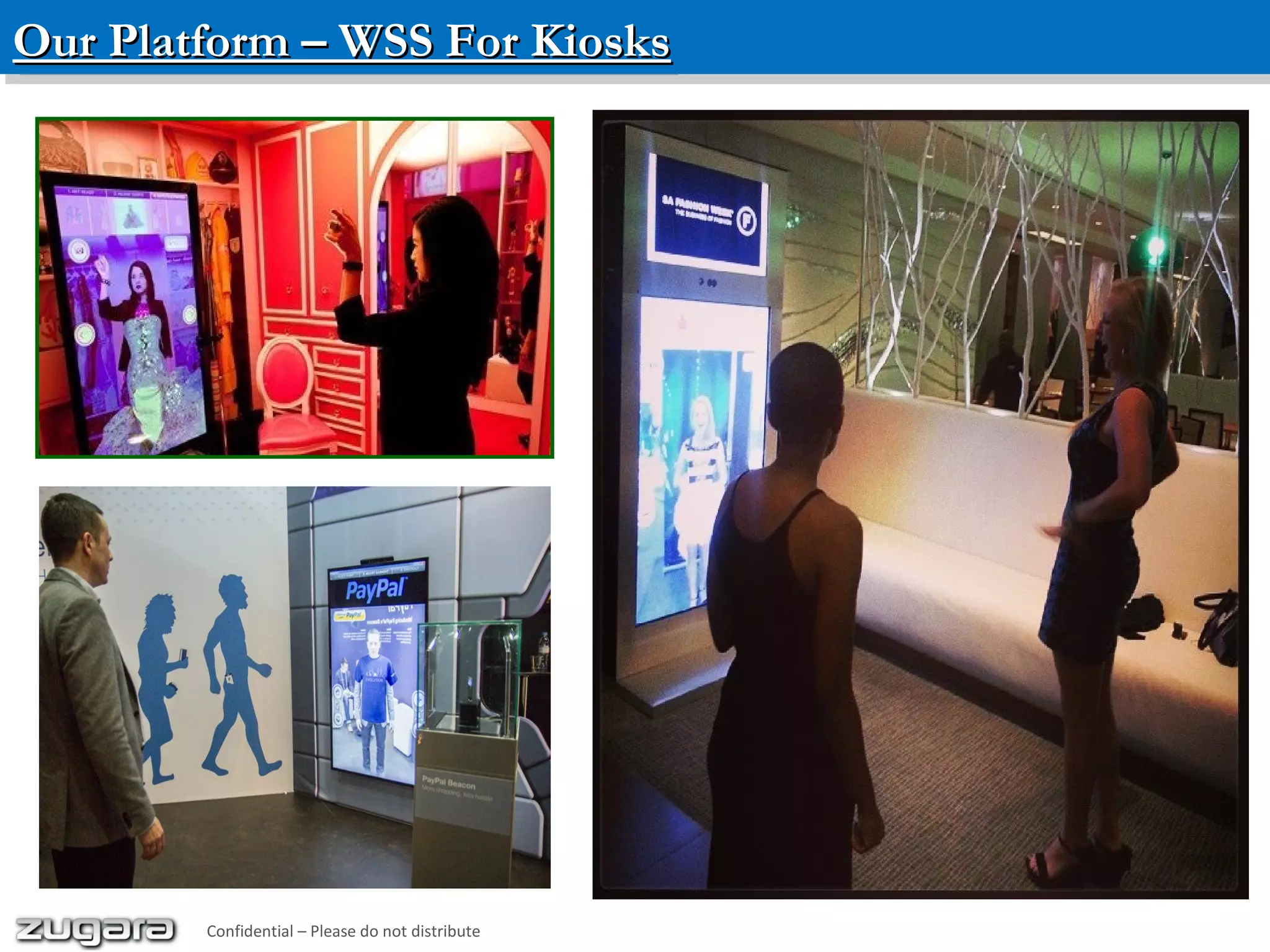 Our Platform – WSS For KiosksOur Platform – WSS For KiosksOur Platform – WSS For KiosksOur Platform – WSS For Kiosks
Confidential – Please do not distribute
 