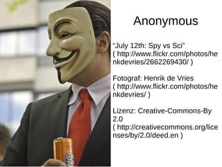 Anonymous
“July 12th: Spy vs Sci”
( http://www.flickr.com/photos/he
nkdevries/2662269430/ )

Fotograf: Henrik de Vries
( h...