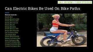 Can Electric Bikes Be Used On Bike Paths
Related Contents:
Electric Bike
Electric Bikes For Sale
Electric Bike For Sale
Electric Bike Fat Tire
Electric Bike Kit
Electric Bike Kids
Electric Bike For Kids
Electric Bike Mountain
Fat Tire Electric Bike
Trek Electric Bike
Electric Bikes Near Me
Battery For Electric Bike
Motor For Electric Bike
Convert To Electric Bike
Charger For Electric Bike
Throttle For Electric Bike
CALL US NOW +1 888-375-0041
 