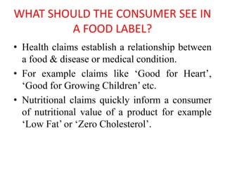 WHAT SHOULD THE CONSUMER SEE IN
A FOOD LABEL?
• Health claims establish a relationship between
a food & disease or medical...