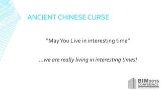 ANCIENT CHINESE CURSE
“MayYou Live in interesting time”
…we are really living in interesting times!
 