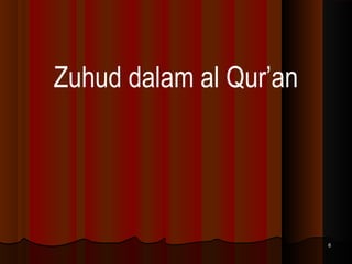 Zuhud dalam al Qur’an

6

 