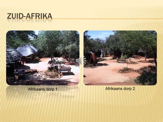 ZUID-AFRIKA




     Afrikaans dorp 1   Afrikaans dorp 2
 