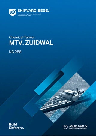 Chemical Tanker
MTV. ZUIDWAL
NG 288




Build
Different.
 