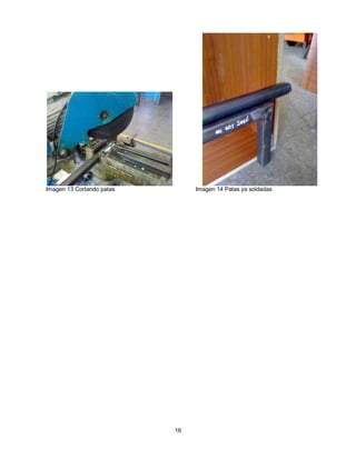Imagen 13 Cortando patas        Imagen 14 Patas ya soldadas




                           16
 