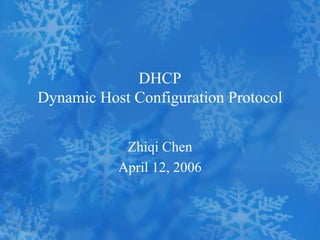 DHCP
Dynamic Host Configuration Protocol
Zhiqi Chen
April 12, 2006
 