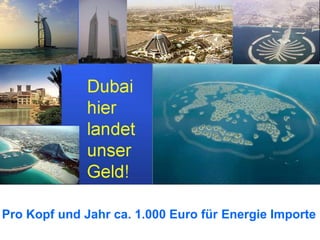 Pro Kopf und Jahr ca. 1.000 Euro für Energie Importe
 