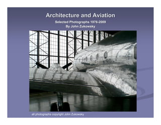 Architecture and Aviation
                 Selected Photographs 1976-2009
                        By John Zukowsky




all photographs copyright John Zukowsky
 