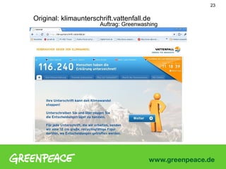 23


Original: klimaunterschrift.vattenfall.de
                       Auftrag: Greenwashing
 