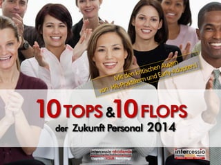 der Zukunft Personal 2014 
10 TOPS 10 FLOPS 
& 
Upgrade YOUR Recruiting!  