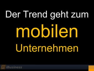 Der Trend geht zum

  mobilen
  Unternehmen
 