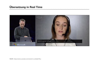 Übersetzung in Real Time
Quelle: https://www.youtube.com/watch?v=rek3jjbYRLo
 