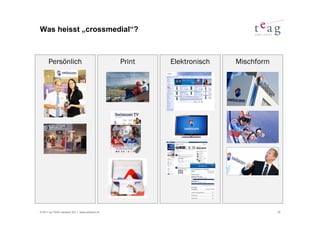 Was heisst „crossmedial“?



      Persönlich                               Print   Elektronisch   Mischform




© 2011 by TEAG Advisors AG I www.advisors.ch                                      25
 