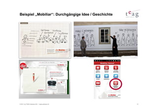 Beispiel „Mobiliar“: Durchgängige Idee / Geschichte




© 2011 by TEAG Advisors AG I www.advisors.ch          31
 