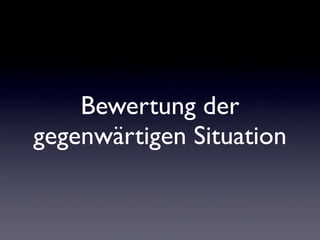 Bewertung der
gegenwärtigen Situation
 
