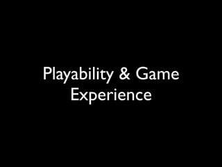 Playability & Game
    Experience
 