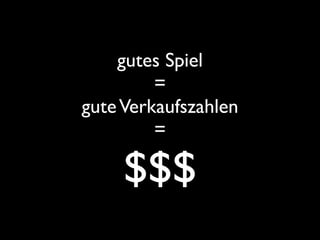 gutes Spiel
         =
gute Verkaufszahlen
         =

     $$$
 