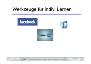 Werkzeuge für indiv Lernen
              indiv.




            K. Sostmann | Sächsische Landesärztekammer 14.12.2011
 
