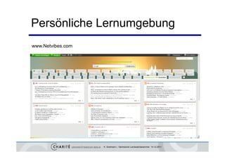 Persönliche Lernumgebung
www.Netvibes.com




                   K. Sostmann | Sächsische Landesärztekammer 14.12.2011
 