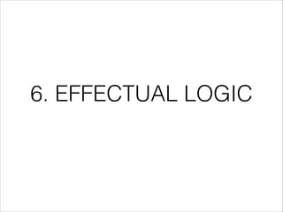 6. EFFECTUAL LOGIC

 