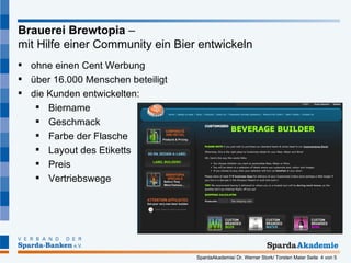 Brauerei Brewtopia  –  mit Hilfe einer Community ein Bier entwickeln ohne einen Cent Werbung über 16.000 Menschen beteiligt die Kunden entwickelten: Biername Geschmack Farbe der Flasche Layout des Etiketts Preis Vertriebswege 
