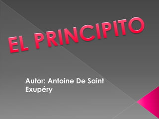 EL PRINCIPITO Autor: Antoine De Saint Exupéry  